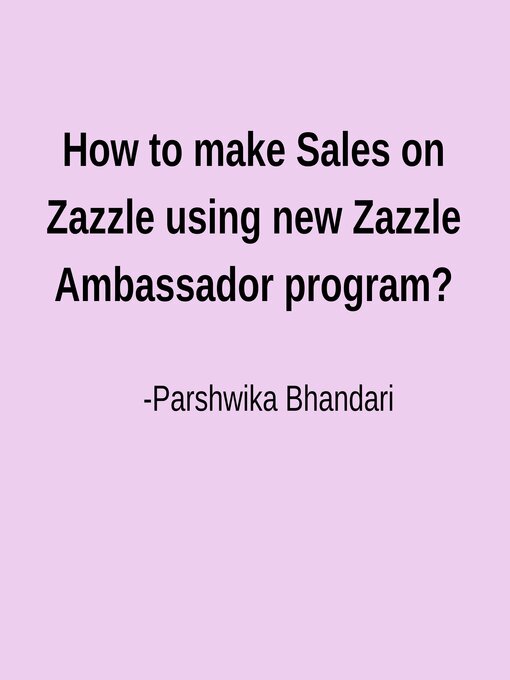Title details for How to make Sales on Zazzle using new Zazzle Ambassador program? by Parshwika Bhandari - Available